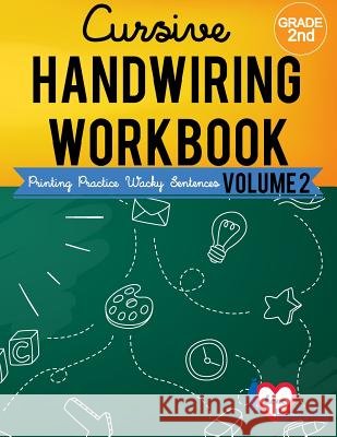 Cursive Handwriting Workbook: 2nd grade: Printing Practice Wacky Sentences: ( Volume 2) I. Lover Handwriting 9781974649563