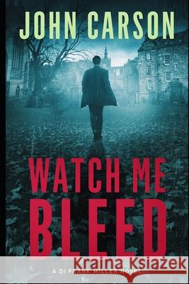 Watch Me Bleed John Carson 9781974650415