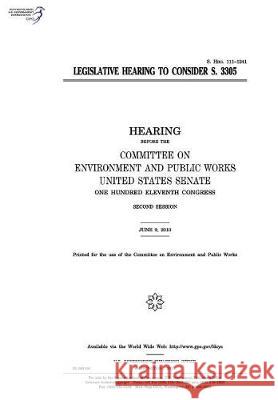 Legislative hearing to consider S. 3305: hearing before the Committee on Environment and Public Works Senate, United States 9781974651351 Createspace Independent Publishing Platform