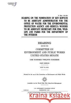 Hearing on the nomination of Ken Kopocis to be Assistant Administrator for the Office of Water for the Environmental Protection Agency and Rebecca Wod Senate, United States 9781974651542 Createspace Independent Publishing Platform