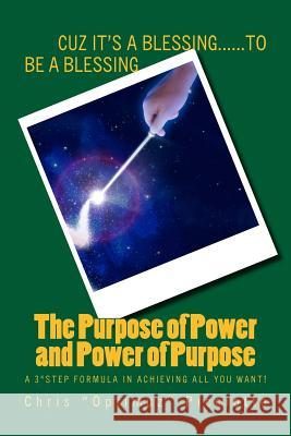 The Purpose of Power and Power of Purpose: A 3*Step Formula in Achieving All You Want! Chris D. Picciotto 9781974652822