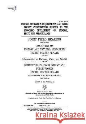 Federal mitigation requirements and interagency coordination related to the economic development on federal Senate, United States 9781974655274 Createspace Independent Publishing Platform