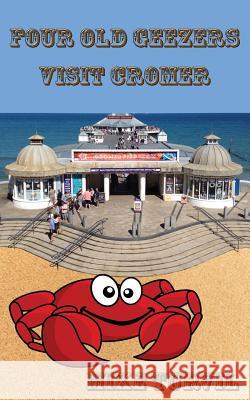 Four Old Geezers Visit Cromer Mike Turvil 9781974659111 Createspace Independent Publishing Platform