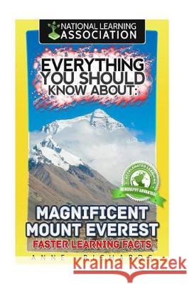 Everything You Should Know About: Magnificent Mount Everest: Faster Learning Facts Richards, Anne 9781974660261 Createspace Independent Publishing Platform