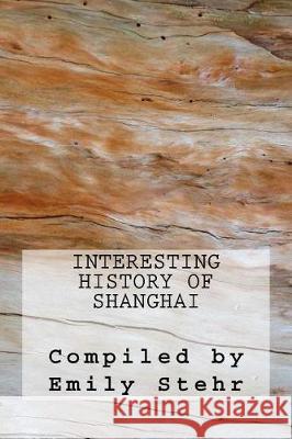 Interesting History of Shanghai Emily Stehr 9781974660964 Createspace Independent Publishing Platform