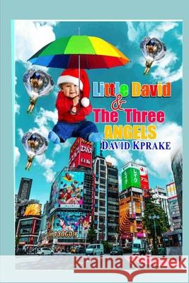 Little David & The Three ANGELS Kprake, David 9781974661275 Createspace Independent Publishing Platform