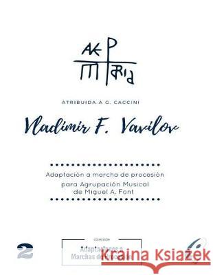 AVE MARIA - Adaptada a Marcha Procesional: Partituras para Agrupaciones Musicales - Volumen 2 Vavilov, Vladimir 9781974662234 Createspace Independent Publishing Platform