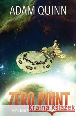 Zero Point (Book Three of the Drive Maker Trilogy): A Galactic Space Opera Adventure Adam Quinn 9781974663231