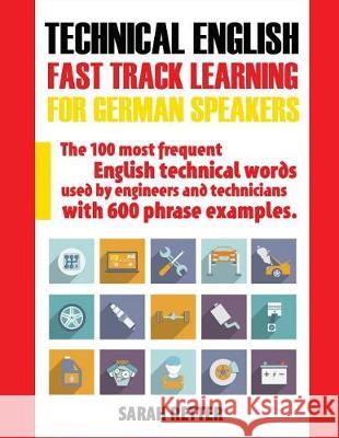 Technical English: Fast Track Learning for German Speakers: The 100 most frequent English technical words used by engineers and technicia Retter, Sarah 9781974665396 Createspace Independent Publishing Platform