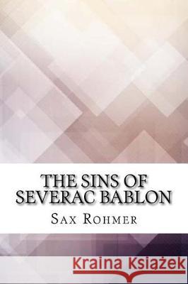 The Sins of Severac Bablon Sax Rohmer 9781974665839 Createspace Independent Publishing Platform