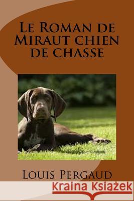 Le Roman de Miraut chien de chasse Hauet, Bernadette 9781974667383 Createspace Independent Publishing Platform