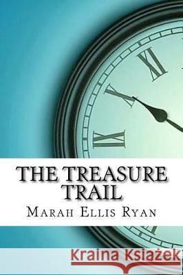 The Treasure Trail Marah Ellis Ryan 9781974667420 Createspace Independent Publishing Platform