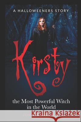 Kirsty the Most Powerful Witch in the World (The Halloweeners, 1.5) Hennessy, John 9781974667895 Createspace Independent Publishing Platform