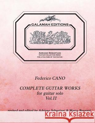 Federico Cano: Complete Guitar Works vol. 2: revised and edited by Adriano Sebastiani & Marco Bazzotti Cano, Federico 9781974669097 Createspace Independent Publishing Platform