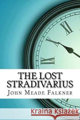 The Lost Stradivarius John Meade Falkner 9781974669493 Createspace Independent Publishing Platform