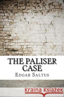 The Paliser case Saltus, Edgar 9781974669851 Createspace Independent Publishing Platform