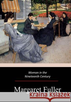 Woman in the Nineteenth Century Margaret Fuller 9781974669912