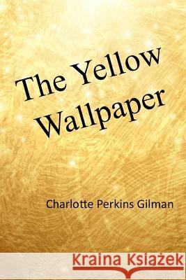 The Yellow Wallpaper Charlotte Perkins Gilman 9781974670048