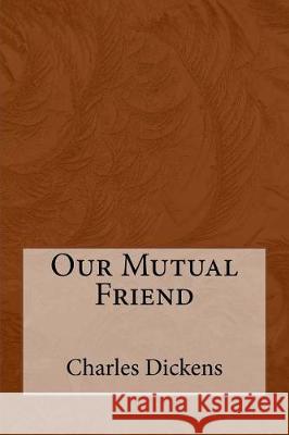 Our Mutual Friend Charles Dickens Taylor Anderson 9781974670253