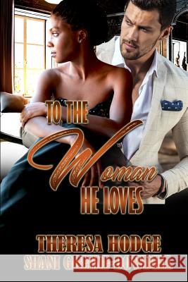 To The Woman He Loves Shani Greene-Dowdell Theresa Hodge 9781974670345 Createspace Independent Publishing Platform