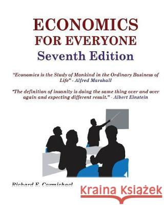 Economics For Everyone Seventh Edition Carmichael Ph. D., Richard E. 9781974672905