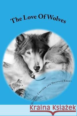 The Love Of Wolves: Na Krout, Heather 9781974675029 Createspace Independent Publishing Platform