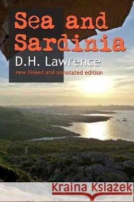 Sea and Sardinia: New linked and annotated edition D H Lawrence 9781974675760 Createspace Independent Publishing Platform