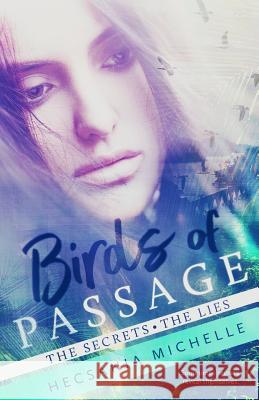 Birds of Passage: The Secrets - The Lies Hecsania Michelle 9781974676545 Createspace Independent Publishing Platform