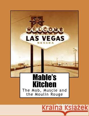 Mable's Kitchen: The Mob, Muscle and the Moulin Rouge Stan Armstrong Gayle Schreiber 9781974676712