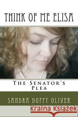 Think of me Elisa: The Senator's Plea Duffy Oliver, Sandra 9781974676958 Createspace Independent Publishing Platform