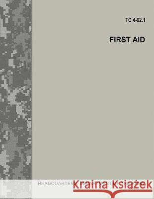 First Aid (TC 4-02.1) Army, Department Of the 9781974677504 Createspace Independent Publishing Platform