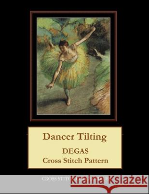 Dancer Tilting: Degas cross stitch pattern George, Kathleen 9781974678259 Createspace Independent Publishing Platform