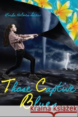 Those Captive Blues Linda Holmes-Drew 9781974679591 Createspace Independent Publishing Platform