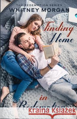 Finding Home in Redemption Whitney Morgan 9781974679775 Createspace Independent Publishing Platform