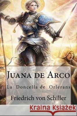 Juana de Arco: La Doncella de Orlerans Friedrich Vo Anton Rivas 9781974680153 Createspace Independent Publishing Platform