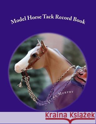 Model Horse Tack Record Book Jenna Murphy 9781974681471 Createspace Independent Publishing Platform