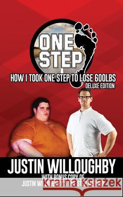 One Step: The Deluxe Edition: How I took One Step to Lose 600lbs with Bonus: Justin Willoughby's One Step Method Justin Willoughby 9781974681709