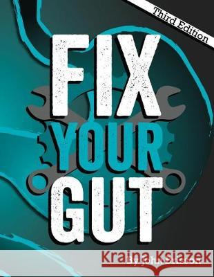 Fix Your Gut: The Definitive Guide to Digestive Disorders John W. Brisson 9781974682027