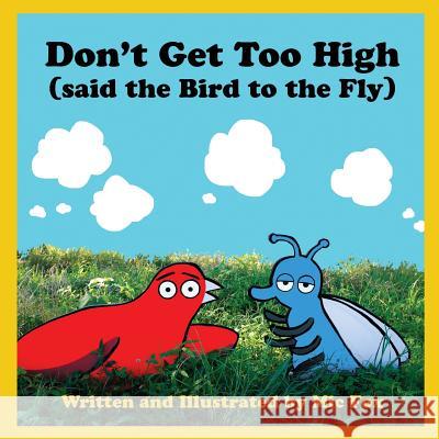 Don't Get Too High (said the Bird to the Fly) Fox, MIC 9781974682386 Createspace Independent Publishing Platform