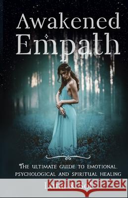 Awakened Empath: The Ultimate Guide to Emotional, Psychological and Spiritual Healing Mateo Sol, Aletheia Luna 9781974683925