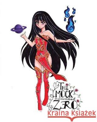 The Mock Transformation of Zero: Volume 1 Miss Roxanne Lea Franklin 9781974684441 Createspace Independent Publishing Platform