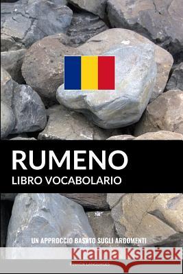 Libro Vocabolario Rumeno: Un Approccio Basato sugli Argomenti Pinhok Languages 9781974684847 Createspace Independent Publishing Platform