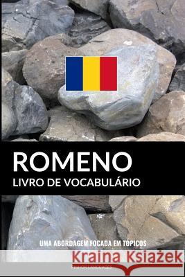 Livro de Vocabulário Romeno: Uma Abordagem Focada Em Tópicos Pinhok Languages 9781974685387 Createspace Independent Publishing Platform