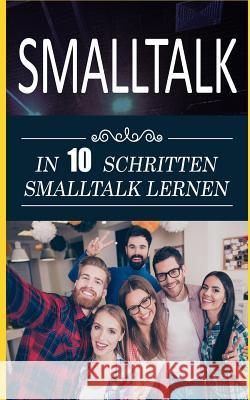 SmallTalk: In 10 Schritten SmallTalk Lernen Alex Siebert 9781974685592 Createspace Independent Publishing Platform