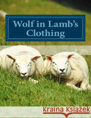 Wolf in Lamb's Clothing April M. Lamb 9781974686667 Createspace Independent Publishing Platform