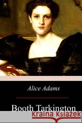 Alice Adams Booth Tarkington 9781974691616 Createspace Independent Publishing Platform