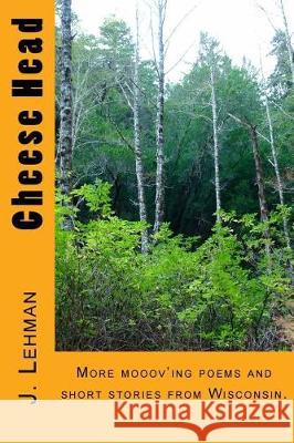 Cheese Head J. Lehman 9781974691630 Createspace Independent Publishing Platform