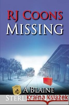 Missing: A Blaine Sterling Novel R. J. Coons 9781974692606