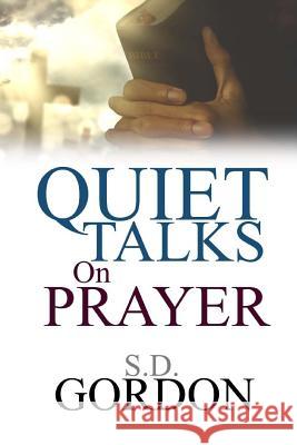 Quiet Talks on Prayer S. D. Gordon 9781974692781 Createspace Independent Publishing Platform