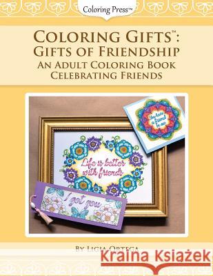 Coloring Gifts(tm): Gifts of Friendship: An Adult Coloring Book Celebrating Friends Ligia Ortega 9781974695706